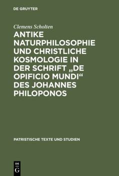 Hardcover Antike Naturphilosophie und christliche Kosmologie in der Schrift "de opificio mundi" des Johannes Philoponos [German] Book