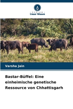 Bastar-Büffel: Eine einheimische genetische Ressource von Chhattisgarh (German Edition)