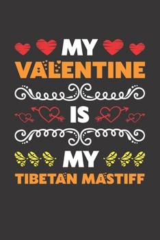 My Valentine Is My Tibetan Mastiff: Valentines Day Gift For Owners Who Loves Their Tibetan Mastiff Dog Lined Journal Notebook