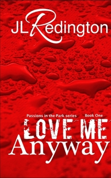 Love Me Anyway - Book #1 of the Passions in the Park