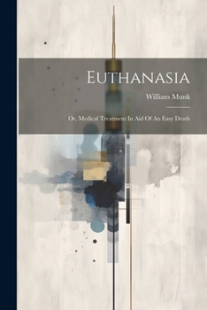 Paperback Euthanasia: Or, Medical Treatment In Aid Of An Easy Death Book