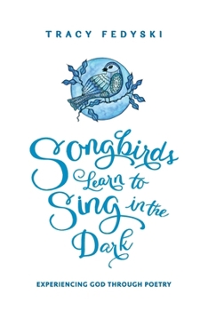 Paperback Songbirds Learn to Sing in the Dark Book