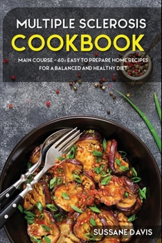Paperback Multiple Sclerosis Cookbook: MAIN COURSE - 60+ Easy to prepare home recipes for a balanced and healthy diet Book