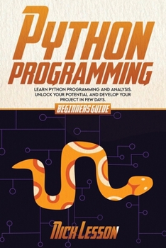 Paperback Python Programming: Beginners Guide to Learn Python Programming and Analysis. Unlock Your Potential and Develop Your Project in Few Days Book