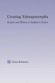 Hardcover Creating Yoknapatawpha: Readers and Writers in Faulkner's Fiction Book