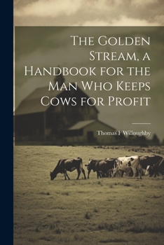 Paperback The Golden Stream, a Handbook for the man who Keeps Cows for Profit Book