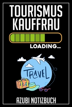Tourismuskauffrau Loading… Azubi Notizbuch: 120 Seiten Liniert im Format A5 (6x9 Zoll) mit Soft Cover Glänzend. (German Edition)