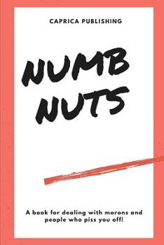 Numb Nuts: a book for dealing with morons and people who piss you off!