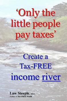 Paperback 'Only the little people pay taxes': Create a Tax-FREE income river Book