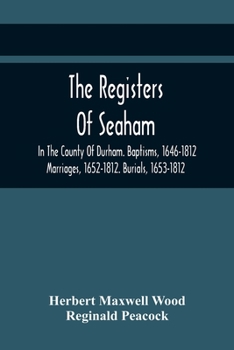 Paperback The Registers Of Seaham, In The County Of Durham. Baptisms, 1646-1812. Marriages, 1652-1812. Burials, 1653-1812 Book