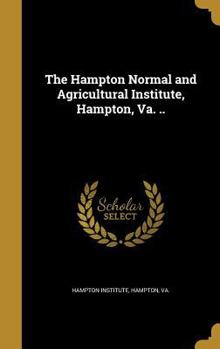 Hardcover The Hampton Normal and Agricultural Institute, Hampton, Va. .. Book