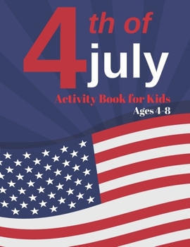 4th of July Activity Book for Kids Ages 4-8: Fourth Of July Coloring Book Gift For Kids, Independence Day Coloring Book