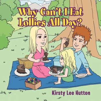 Paperback Why Can't I Eat Lollies All Day? Book