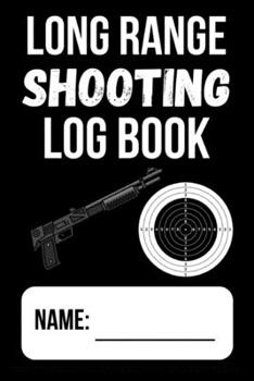 Paperback Long Range Shooting Log Book: Shooters Data Book / Shooting Record Book / Handloading Books Book