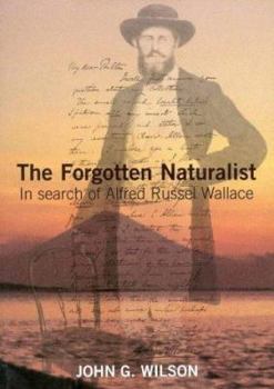 Hardcover The Forgotten Naturalist: In Search of Alfred Russel Wallace Book