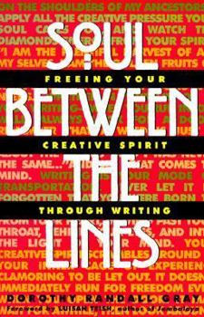 Soul Between the Lines: Freeing Your Creative Spirit Through Writing