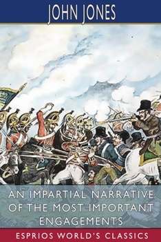 Paperback An Impartial Narrative of the Most Important Engagements (Esprios Classics): Which Took Place Between His Majesty's Forces and the Rebels Book