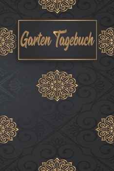 Gartentagebuch: Gartenplaner Notizbuch Pflanzkalender Jahresplaner und Journal Eintragbuch für den Garten. Für Hobbygärtner, Gartenfreunde und ... : Mandalas Schwarz Gold (German Edition)