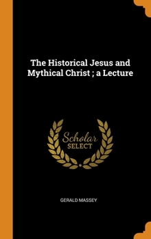 Hardcover The Historical Jesus and Mythical Christ; a Lecture Book