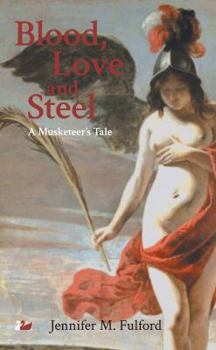 Paperback Blood, Love and Steel: A Musketeer's Tale Book
