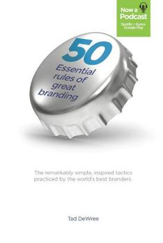 Paperback 50 Essential Rules of Great Branding: Simple, inspired practices used by some of the world's best branders. Book