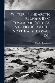 Paperback Winter In The Arctic Regions. By C. Tomlinson. With An Intr. Notice On The North-west Passage [&c.] Book