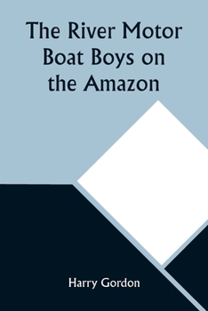 Paperback The River Motor Boat Boys on the Amazon; Or, The Secret of Cloud Island Book