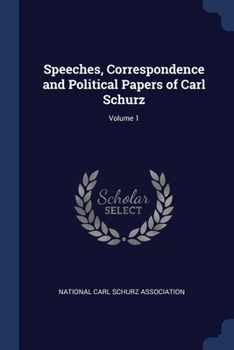 Paperback Speeches, Correspondence and Political Papers of Carl Schurz; Volume 1 Book