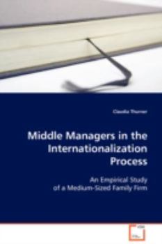 Middle Managers in the Internationalization Process: An Empirical Study of a Medium-Sized Family Firm