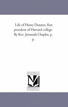 Paperback Life of Henry Dunster, First President of Harvard College. by Rev. Jeremiah Chaplin, P. P. Book