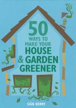 Hardcover 50 Ways to Make Your House & Garden Greener Book