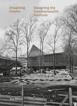 Hardcover Imagining Empire: Designing the Commonwealth Institute Book