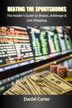 Paperback Beating the Sportsbooks: The Insider's Guide to Sharps, Arbitrage & Line Shopping Book