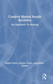 Hardcover Creative Mental Health Recovery: An Approach to Healing Book