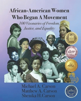 African-American Women Who Began A Movement: 100 Visionaries of Freedom, Justice, and Equality