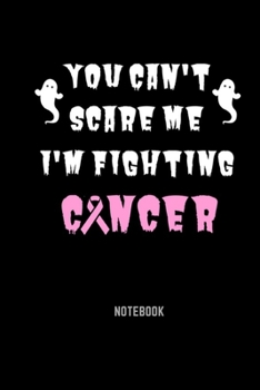 Paperback You Can't Scare Me I'm Fighting Cancer Notebook: Fighting Cancer Notebook 6x9 Inches 104 lined pages for all Cancer Fighter Book