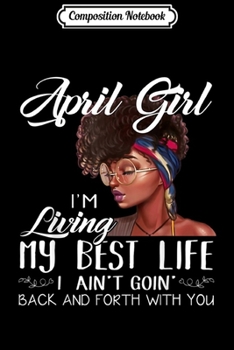 Composition Notebook: April Girl I'm Living My Best Life  Journal/Notebook Blank Lined Ruled 6x9 100 Pages