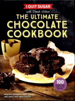 Hardcover I Quit Sugar: The Ultimate Chocolate Cookbook [Hardcover] Sarah Wilson Book
