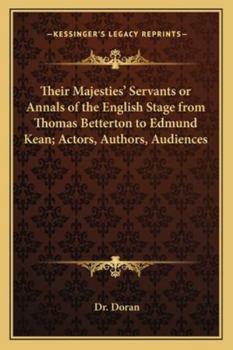 Paperback Their Majesties' Servants or Annals of the English Stage from Thomas Betterton to Edmund Kean; Actors, Authors, Audiences Book