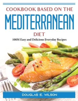 Paperback Cookbook based on the Mediterranean diet: 100M Easy and Delicious Everyday Recipes Book