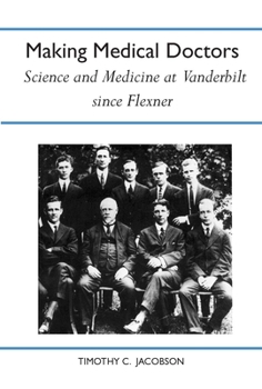 Hardcover Making Medical Doctors: Science and Medicine at Vanderbilt Since Flexner Book
