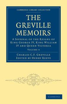 Paperback The Greville Memoirs: A Journal of the Reigns of King George IV, King William IV and Queen Victoria Book