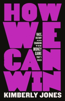 Hardcover How We Can Win: Race, History and Changing the Money Game That's Rigged Book