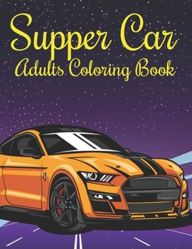 Paperback Supper car adults Coloring Book: An Adults Coloring Book Supper car Designs for Relieving Stress & Relaxation. Book