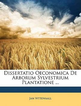 Paperback Dissertatio Oeconomica de Arborum Sylvestrium Plantatione ... [Latin] Book