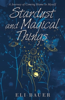 Paperback Stardust and Magical Things: A Journey of Coming Home to Myself Book