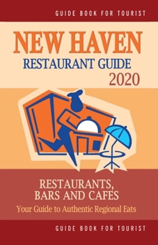 Paperback New Haven Restaurant Guide 2020: Your Guide to Authentic Regional Eats in New Haven, Connecticut (Restaurant Guide 2020) Book