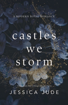 Castles We Storm: A Forced Proximity Billionaire x Royal Romance (Thrones We Steal)