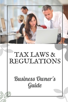 Paperback Tax Laws And Rules: The Small Business Owners Guide To Taxation: Ways To Reduce Corporate Tax Liability Book