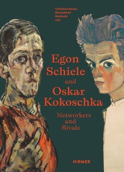 Egon Schiele--Oskar Kokoschka: Rivals and Networkers